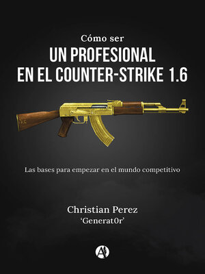 cover image of Cómo ser un profesional en el Counter-Strike 1.6